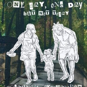 One Day, One Day, But Not Today